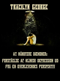 Håndtering Af Dæmoner: Forståelse Af Klinisk Depression Fra En Overlevendes Perspektiv