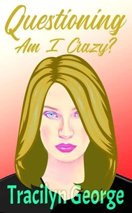 Questioning: Am I Crazy?