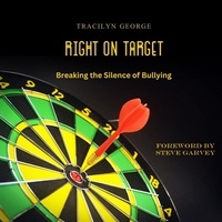  Tracilyn George - Right on Target: Breaking the Silence of Bullying.
