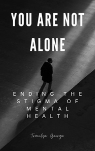  Tracilyn George - You Are Not Alone: Ending the Stigma of Mental Health.