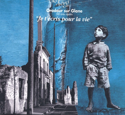  Traction Avant Compagnie - Je t'écris pour la vie - Oradour sur Glane, 50 ans après.