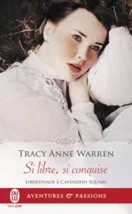 Tracy Anne Warren - Libertinage à Cavendish Square Tome 2 : Si libre, si conquise.