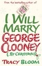 Tracy Bloom - I Will Marry George Clooney (By Christmas).