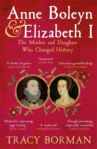 Anne Boleyn &amp; Elizabeth I. The Mother and Daughter Who Changed History