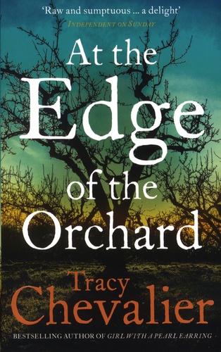 Tracy Chevalier - At the Edge of the Orchard.