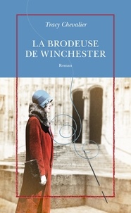 Tracy Chevalier - La brodeuse de Winchester.