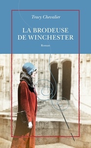 Tracy Chevalier - La brodeuse de Winchester.