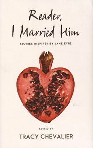 Tracy Chevalier et Tessa Hadley - Reader, I Married Him - Stories inspired by Jane Eyre.