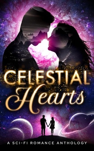 Celestial Hearts: A Sci-Fi Romance Anthology - Tracy Cooper-Posey 