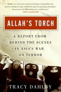 Tracy Dahlby - Allah's Torch - A Report from Behind the Scenes in Asia's War on Terror.
