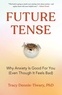 Tracy Dennis-Tiwary - Future Tense - Why Anxiety Is Good for You (Even Though It Feels Bad).