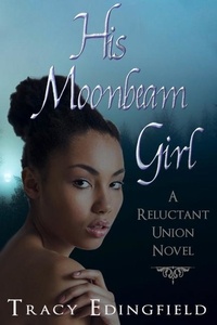  Tracy Edingfield - His Moonbeam Girl - The Reluctant Unions, #1.