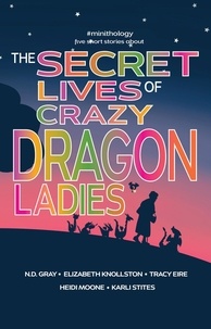  Tracy Eire et  N.D. Gray - The Secret Lives of Crazy Dragon Ladies - #minithology, #1.