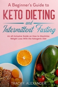  Tracy F. Alexander - A Beginner's Guide to Keto Dieting and Intermittent Fasting.