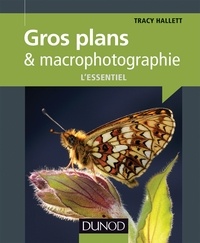 Tracy Hallett - Gros plans et macrophotographie : l'essentiel.