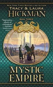 Tracy Hickman et Laura Hickman - Mystic Empire - Book Three of the Bronze Canticles.