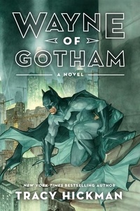 Tracy Hickman - Wayne of Gotham - A Novel.