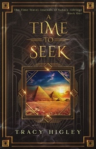  Tracy Higley - A Time to Seek - The Time Travel Journals of Sahara Aldridge, #1.