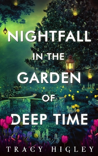  Tracy Higley - Nightfall in the Garden of Deep Time.
