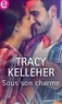 Tracy Kelleher - Sous son charme.