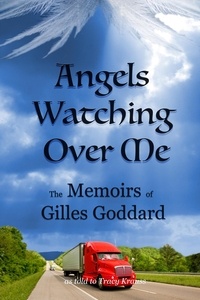  Tracy Krauss et  Gilles Goddard - Angels Watching Over Me - The Memoirs of Gilles Goddard.