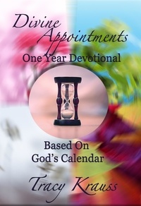  Tracy Krauss - Divine Appointments: One Year Devotional Based On God's Calendar - Divine Appointments: Daily Devotionals Based On God's Calendar, #5.