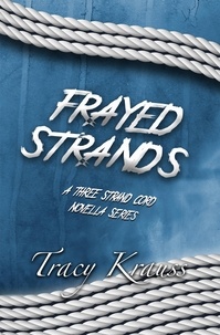  Tracy Krauss - Frayed Strands - A Three Strand Cord Novella Series - Three Strand Cord, #4.