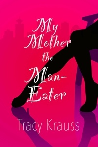  Tracy Krauss - My Mother the Man-Eater.