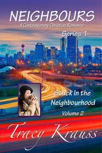  Tracy Krauss - Stuck In the Neighbourhood - Neighbours: A Contemporary Christian Romance Series 1, #2.