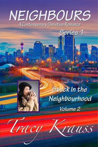  Tracy Krauss - Stuck In the Neighbourhood - Neighbours: A Contemporary Christian Romance Series 1, #2.