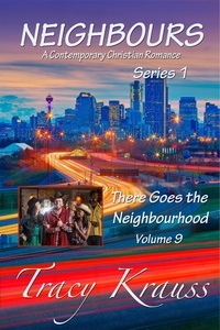  Tracy Krauss - There Goes the Neighbourhood - Neighbours: A Contemporary Christian Romance Series 1, #9.