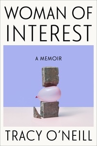 Tracy O'Neill - Woman of Interest - A Memoir.