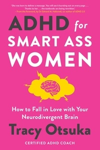 Tracy Otsuka - ADHD For Smart Ass Women - How to fall in love with your neurodivergent brain.