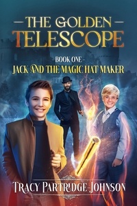  Tracy Partridge-Johnson - The Golden Telescope - Jack and the Magic Hat Maker, #1.