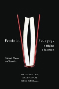 Tracy Penny Light et Jane Nicholas - Feminist Pedagogy in Higher Education - Critical Theory and Practice.