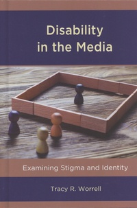 Tracy R. Worrell - Disability in the Media - Examining Stigma and Identity.