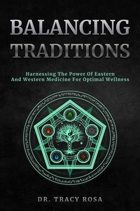  Tracy Rosa - Balancing Traditions: Harnessing The Power Of Eastern And Western Medicine For Optimal Wellness.