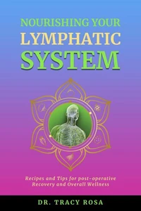 Nourishing Your Lymphatic System: Recipes and Tips for Post-Operative Recovery and Overall Wellness