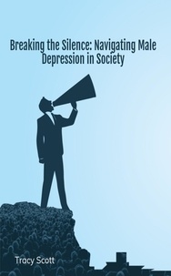  Tracy Scott - Breaking the Silence: Navigating Male Depression in Society.
