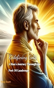  Tracy Scott - Redefining Gold A Man's Journey Through the Post-50 Landscape.