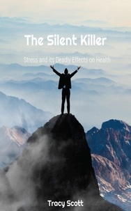  Tracy Scott - The Silent Killer: Stress and its Deadly Effects on Health.
