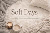 Soft Days  A Gentle Guide to Calm, Rest, and Emotional Reset