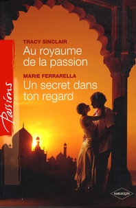 Tracy Sinclair et Marie Ferrarella - Au royaume de la passion ; Un secret dans ton regard.