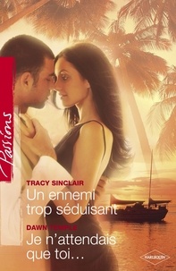 Tracy Sinclair et Tracy Sinclair - Un ennemi trop séduisant - Je n'attendais que toi... (Harlequin Passions).