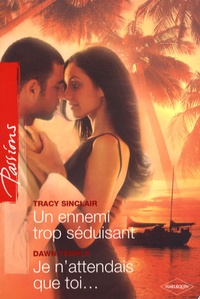 Tracy Sinclair et Dawn Temple - Un ennemi trop séduisant ; Je n'attendais que toi....
