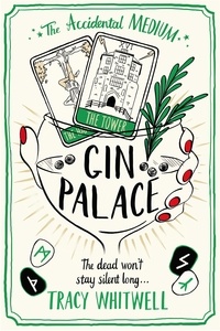 Tracy Whitwell - Gin Palace - The dead won't be quiet as our Accidental Medium returns in this quirky crime series.