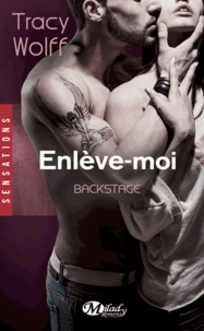 Tracy Wolff - Backstage Tome 2 : Enlève-moi.