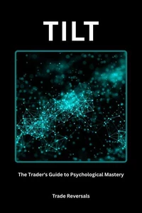 TILT: The Trader's Guide to Psychological Mastery