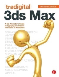 Tradigital 3ds Max - A CG Animator's Guide to Applying the Classical Principles of Animation.