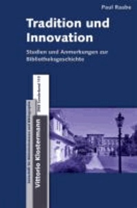 Tradition und Innovation - Studien und Anmerkungen zur Bibliotheksgeschichte.